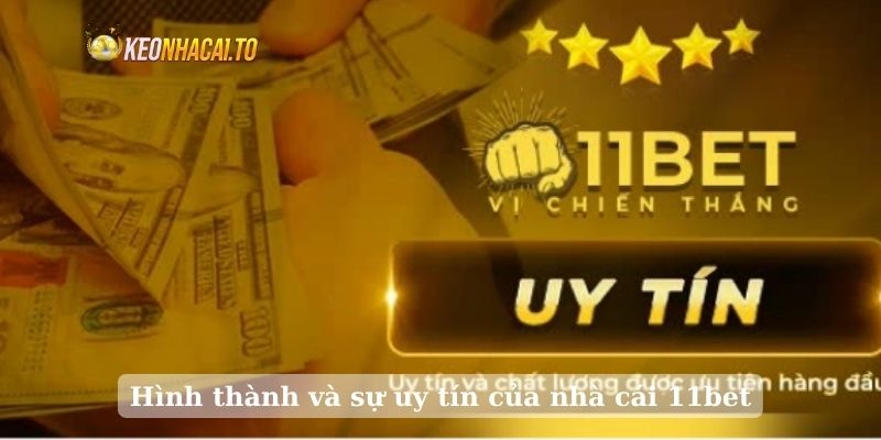 Hình thành và sự uy tín của nhà cái 11bet