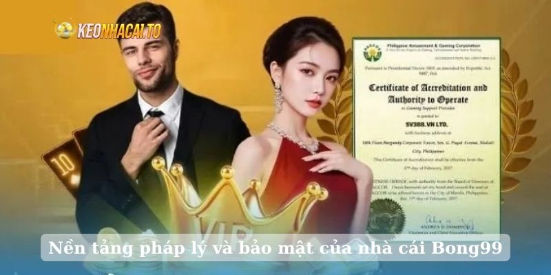Nền tảng pháp lý và bảo mật của nhà cái Bong99