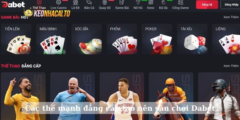 Các thế mạnh đẳng cấp tạo nên sân chơi Dabet