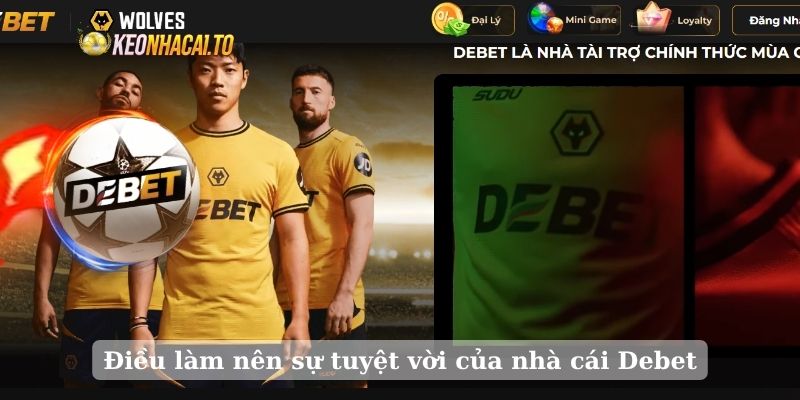Điều làm nên sự tuyệt vời của nhà cái Debet
