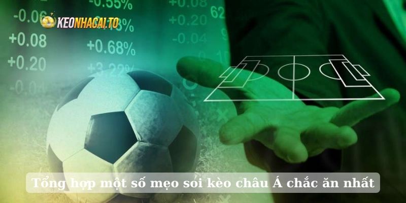 Tổng hợp một số mẹo soi kèo châu Á chắc ăn nhất