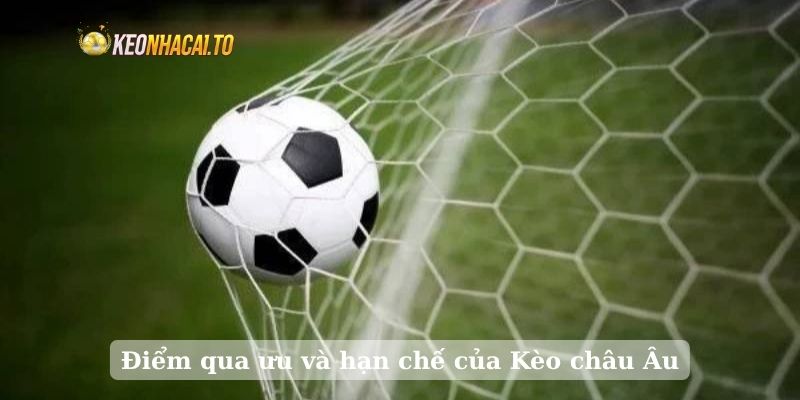 Điểm qua ưu và hạn chế của Kèo châu Âu