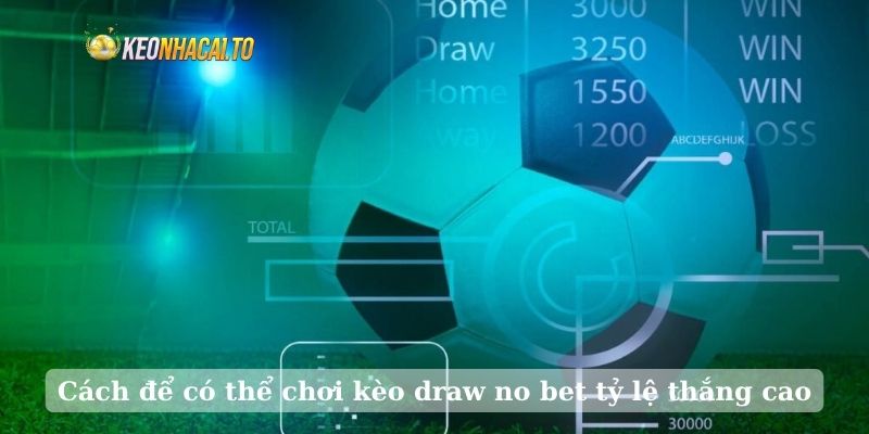 Cách để có thể chơi kèo draw no bet tỷ lệ thắng cao
