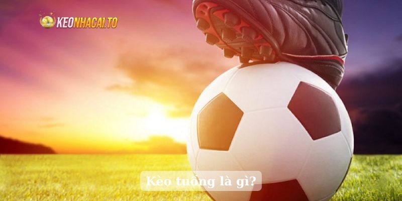 Kèo tuồng là gì?