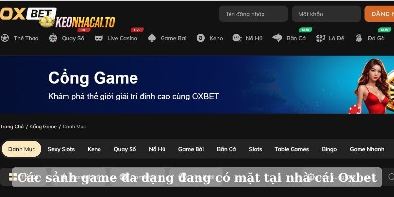 Các sảnh game đa dạng đang có mặt tại nhà cái Oxbet