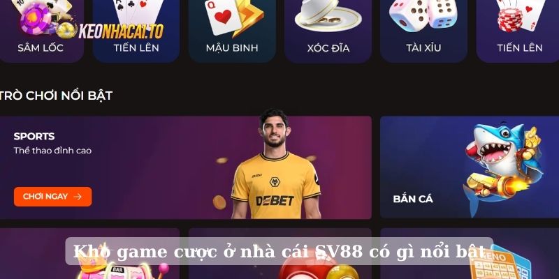 Kho game cược ở nhà cái SV88 có gì nổi bật